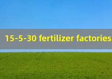 15-5-30 fertilizer factories